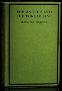 Alexander Wanless The book: The Angler And The Thread Line 1932